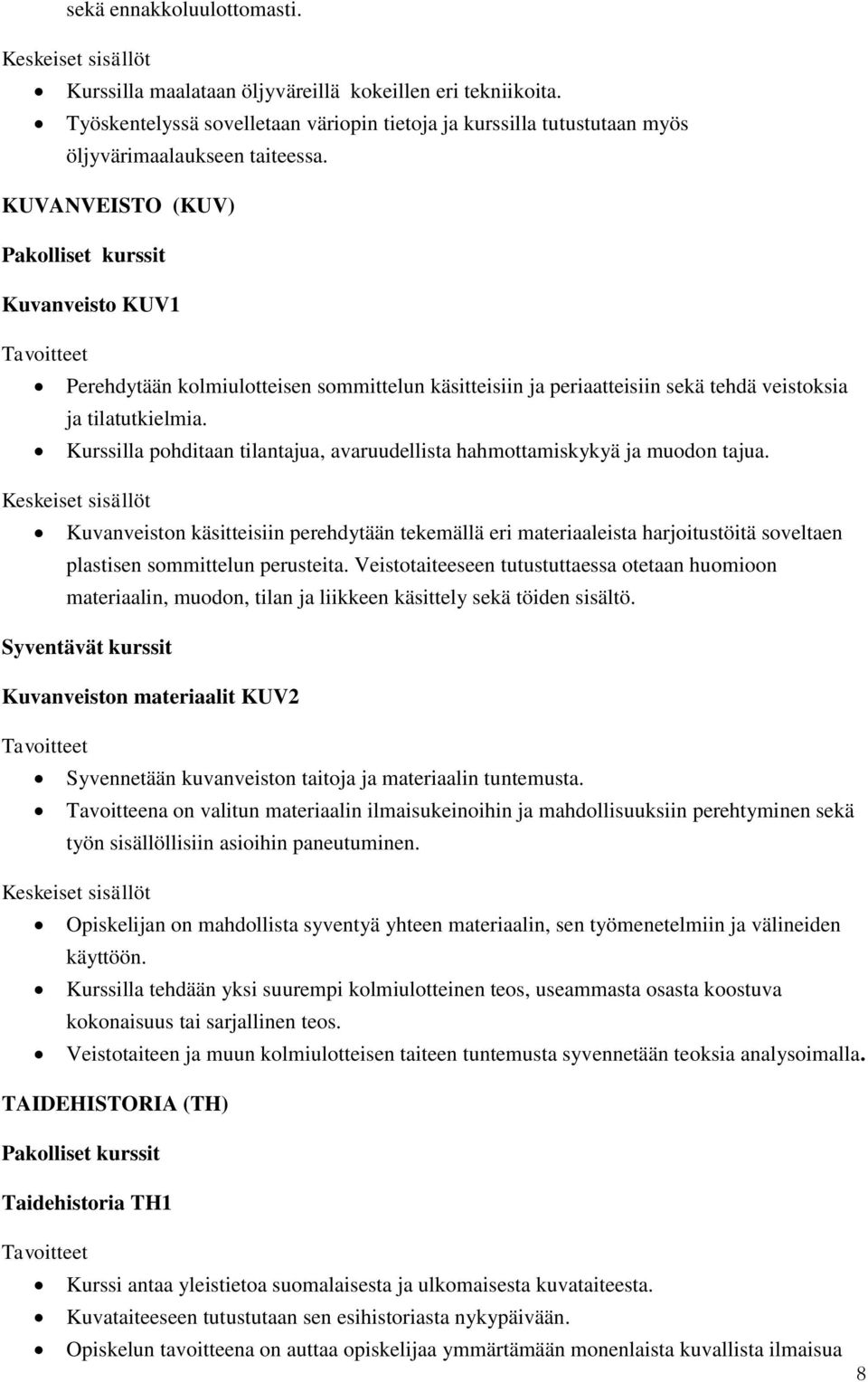 Kurssilla pohditaan tilantajua, avaruudellista hahmottamiskykyä ja muodon tajua.