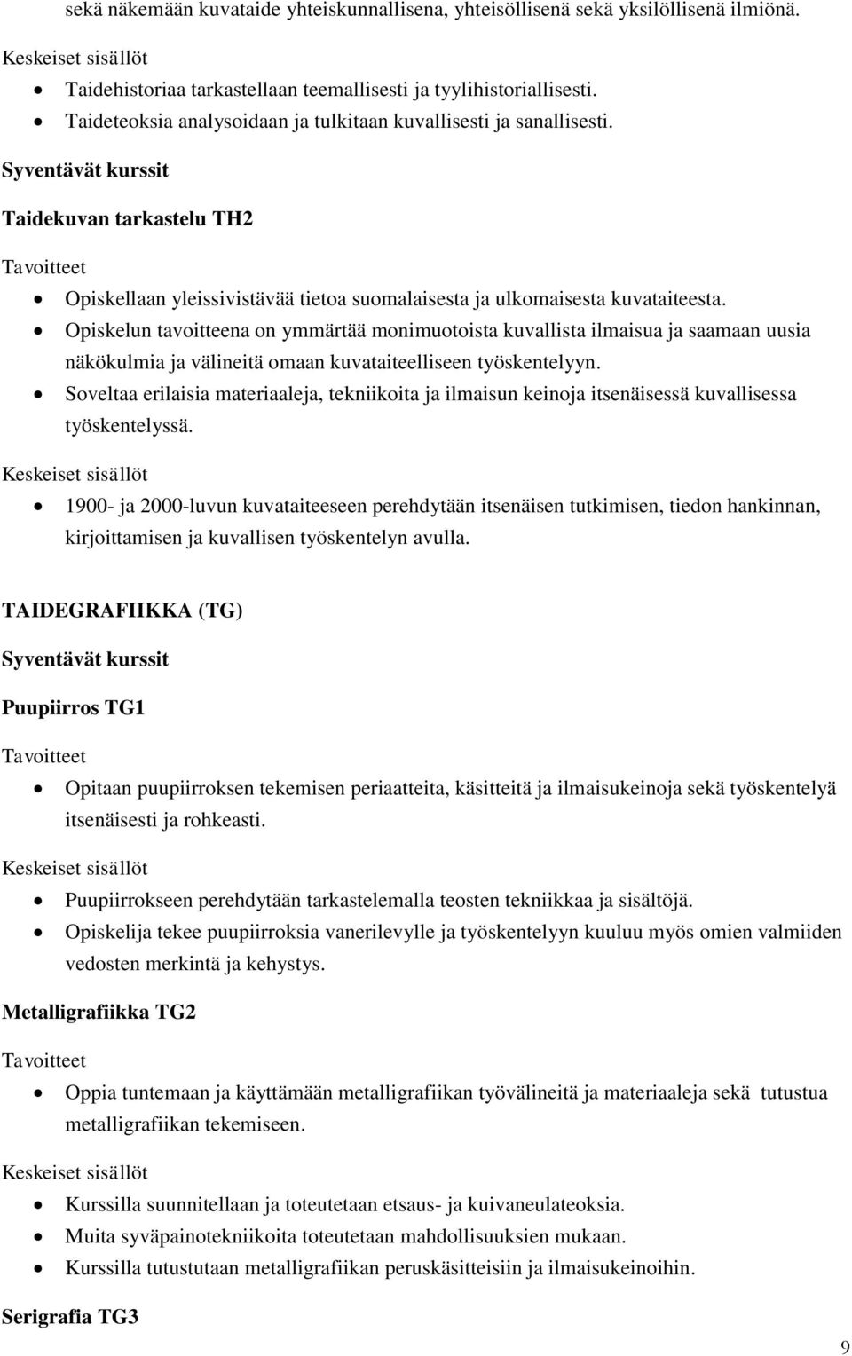 Opiskelun tavoitteena on ymmärtää monimuotoista kuvallista ilmaisua ja saamaan uusia näkökulmia ja välineitä omaan kuvataiteelliseen työskentelyyn.