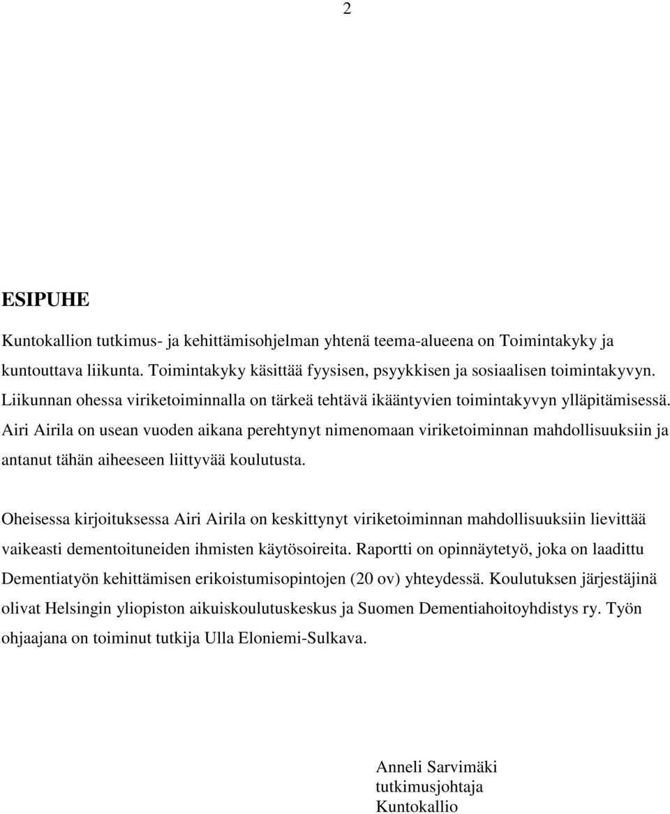 Airi Airila on usean vuoden aikana perehtynyt nimenomaan viriketoiminnan mahdollisuuksiin ja antanut tähän aiheeseen liittyvää koulutusta.