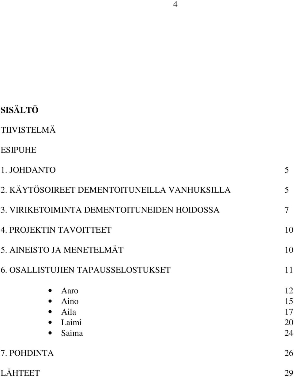 VIRIKETOIMINTA DEMENTOITUNEIDEN HOIDOSSA 7 4. PROJEKTIN TAVOITTEET 10 5.