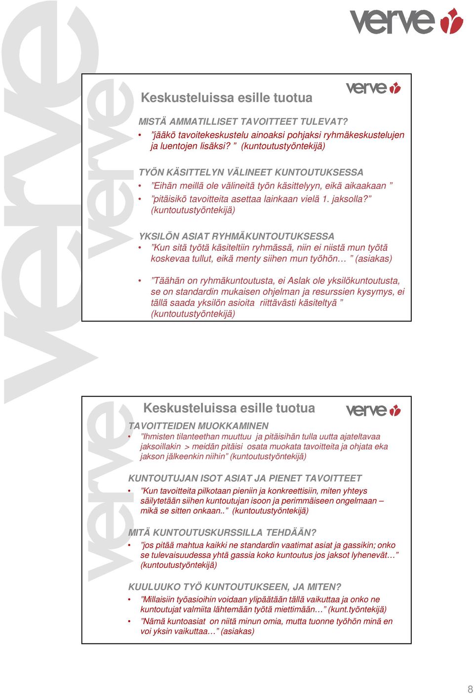 (kuntoutustyöntekijä) YKSILÖN ASIAT RYHMÄKUNTOUTUKSESSA Kun sitä työtä käsiteltiin ryhmässä, niin ei niistä mun työtä koskevaa tullut, eikä menty siihen mun työhön (asiakas) Täähän on