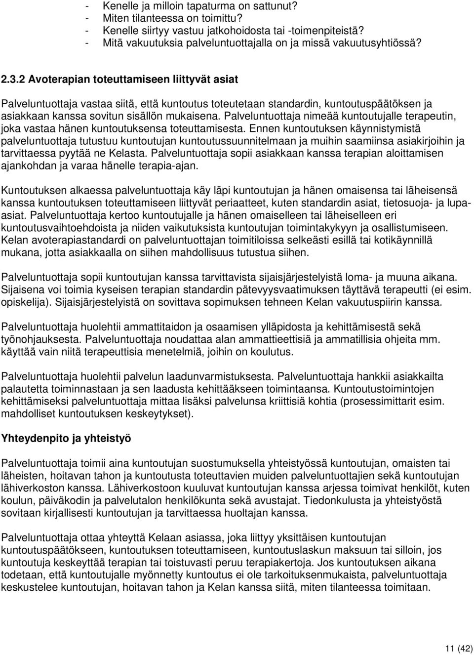 2 Avoterapian toteuttamiseen liittyvät asiat Palveluntuottaja vastaa siitä, että kuntoutus toteutetaan standardin, kuntoutuspäätöksen ja asiakkaan kanssa sovitun sisällön mukaisena.