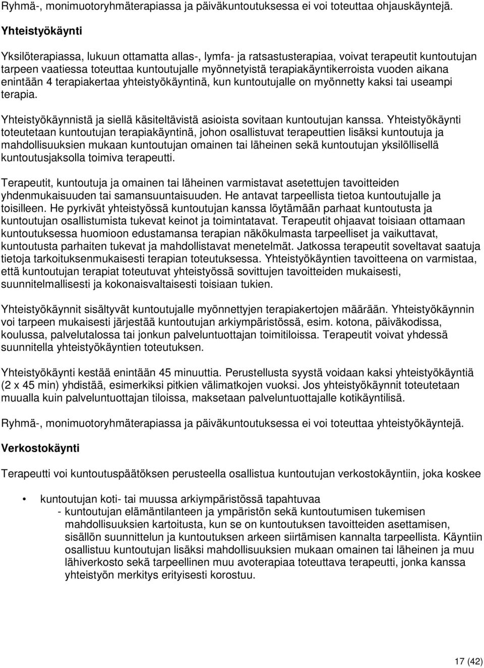 vuoden aikana enintään 4 terapiakertaa yhteistyökäyntinä, kun kuntoutujalle on myönnetty kaksi tai useampi terapia. Yhteistyökäynnistä ja siellä käsiteltävistä asioista sovitaan kuntoutujan kanssa.