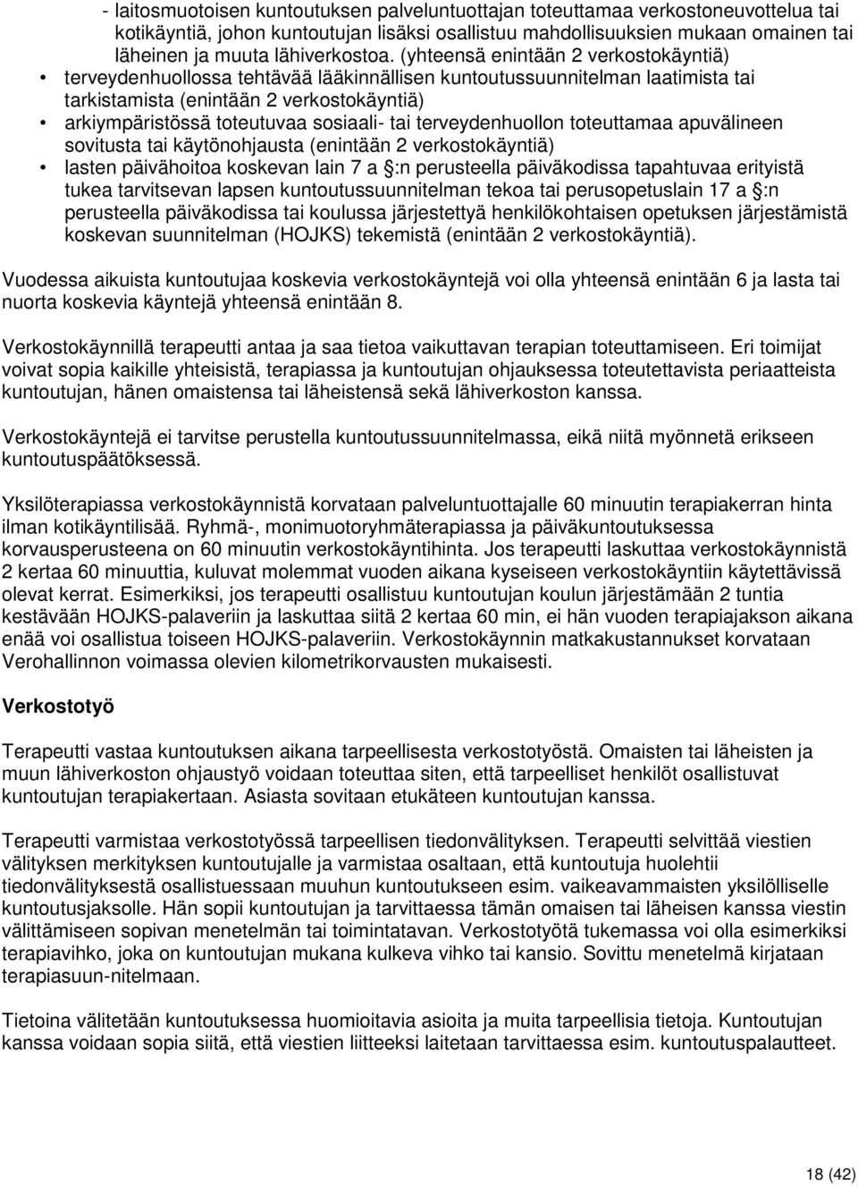 (yhteensä enintään 2 verkostokäyntiä) terveydenhuollossa tehtävää lääkinnällisen kuntoutussuunnitelman laatimista tai tarkistamista (enintään 2 verkostokäyntiä) arkiympäristössä toteutuvaa sosiaali-