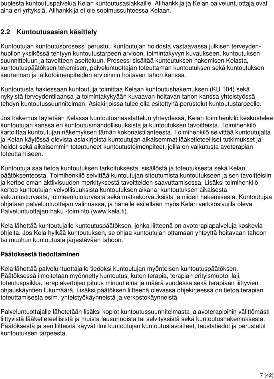 kuntoutuksen suunnitteluun ja tavoitteen asetteluun.