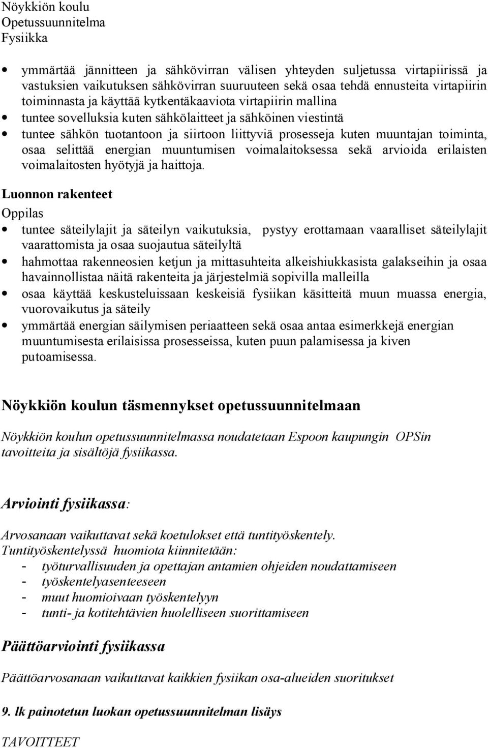 energian muuntumisen voimalaitoksessa sekä arvioida erilaisten voimalaitosten hyötyjä ja haittoja.