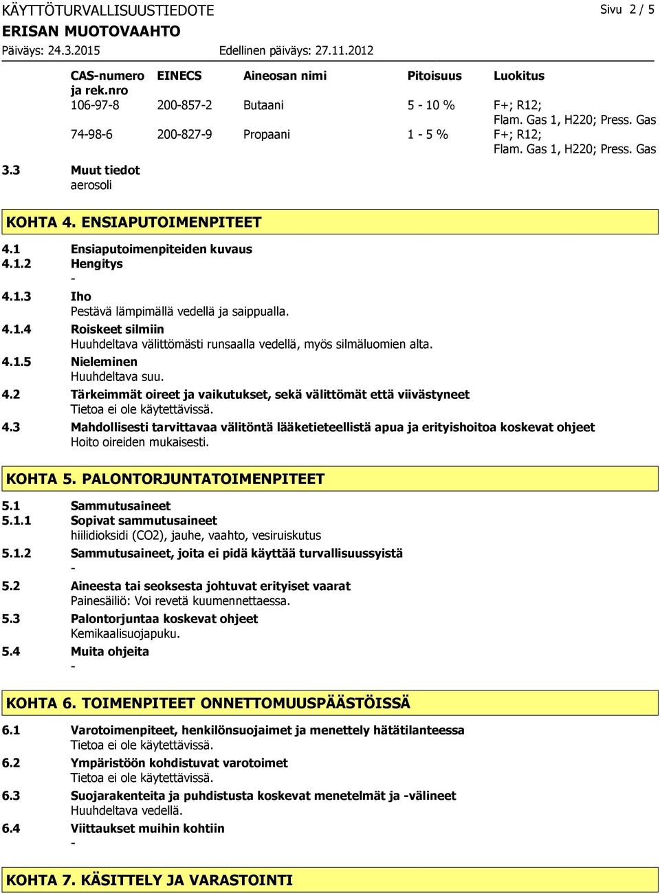 4.1.4 Roiskeet silmiin Huuhdeltava välittömästi runsaalla vedellä, myös silmäluomien alta. 4.1.5 Nieleminen Huuhdeltava suu. 4.2 Tärkeimmät oireet ja vaikutukset, sekä välittömät että viivästyneet 4.