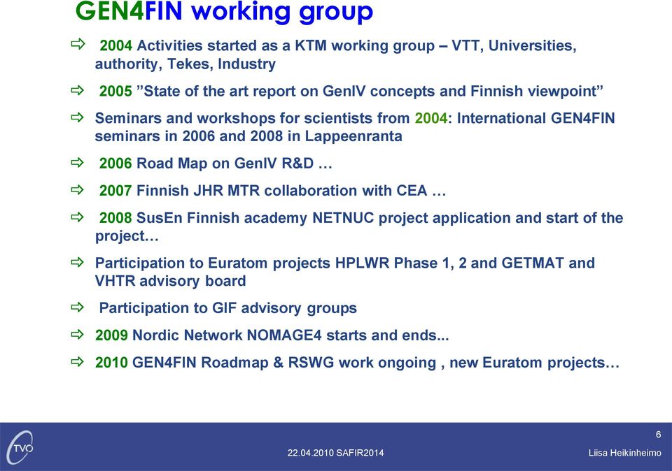 JHR MTR collaboration with CEA 2008 SusEn Finnish academy NETNUC project application and start of the project Participation to Euratom projects HPLWR Phase 1, 2 and