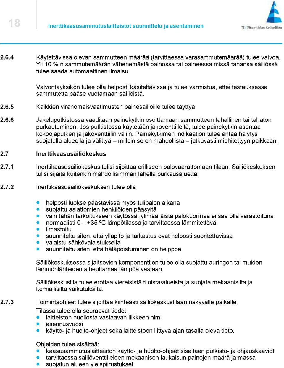 Valvontayksikön tulee olla helposti käsiteltävissä ja tulee varmistua, ettei testauksessa sammutetta pääse vuotamaan säiliöistä. 2.6.