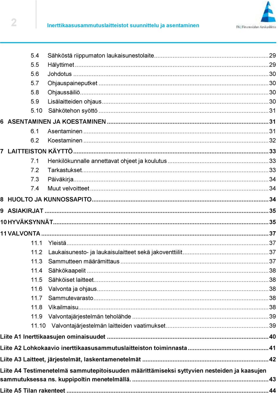 1 Henkilökunnalle annettavat ohjeet ja koulutus... 33 7.2 Tarkastukset... 33 7.3 Päiväkirja... 34 7.4 Muut velvoitteet... 34 8 HUOLTO JA KUNNOSSAPITO... 34 9 ASIAKIRJAT... 35 10 HYVÄKSYNNÄT.