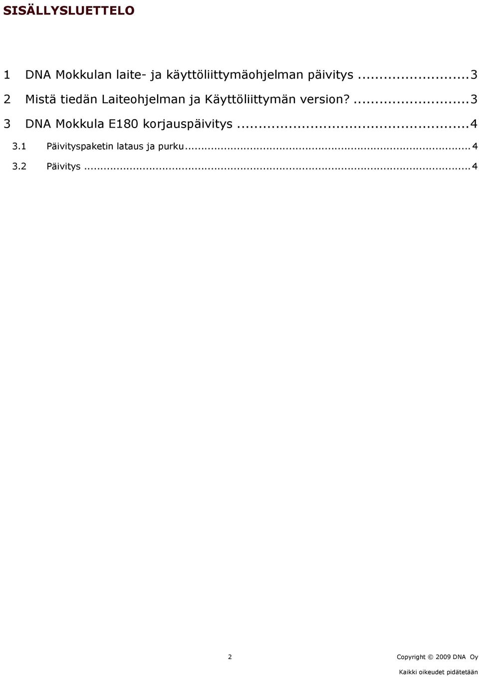 .. 3 2 Mistä tiedän Laiteohjelman ja Käyttöliittymän version?