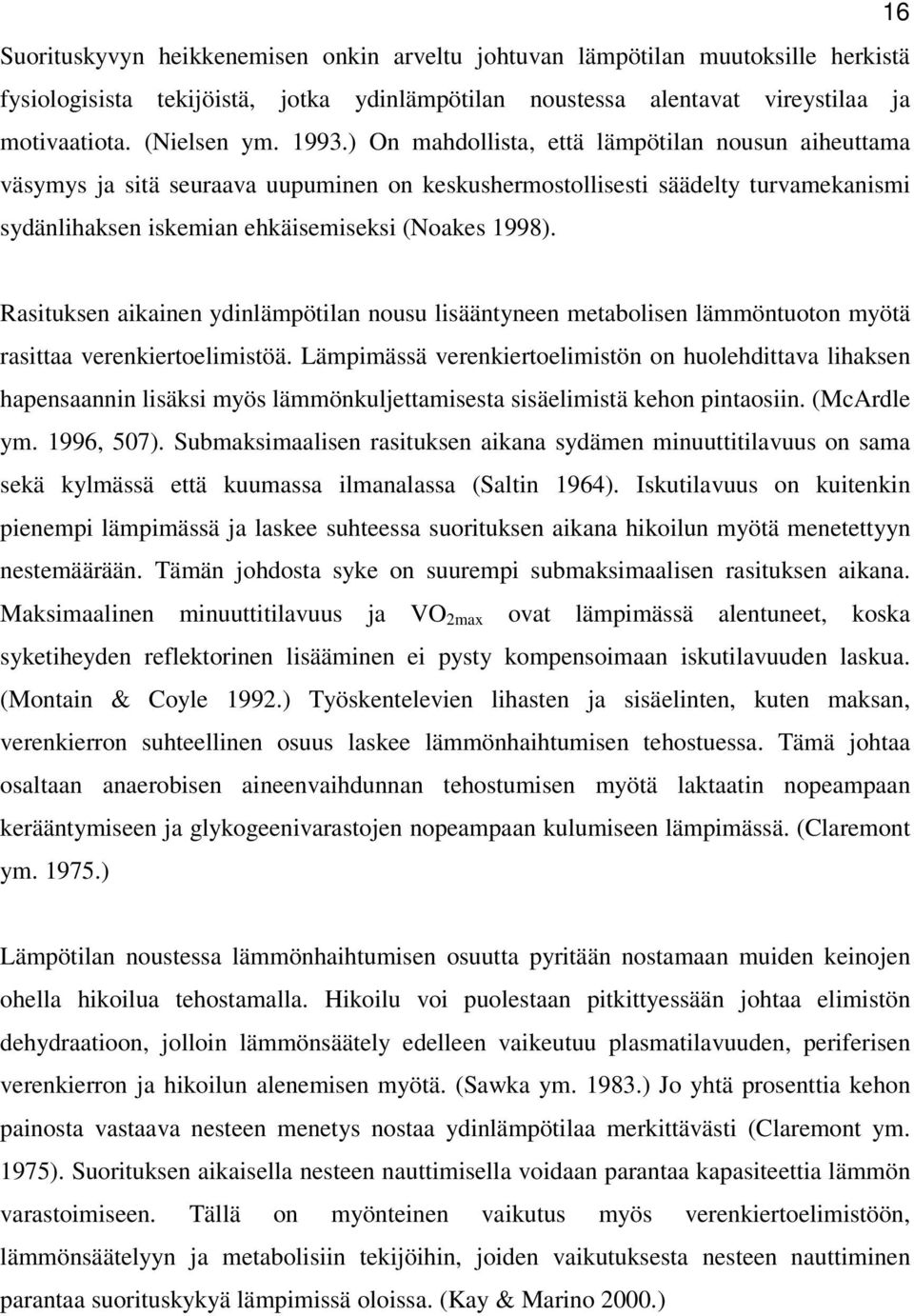 Rasituksen aikainen ydinlämpötilan nousu lisääntyneen metabolisen lämmöntuoton myötä rasittaa verenkiertoelimistöä.