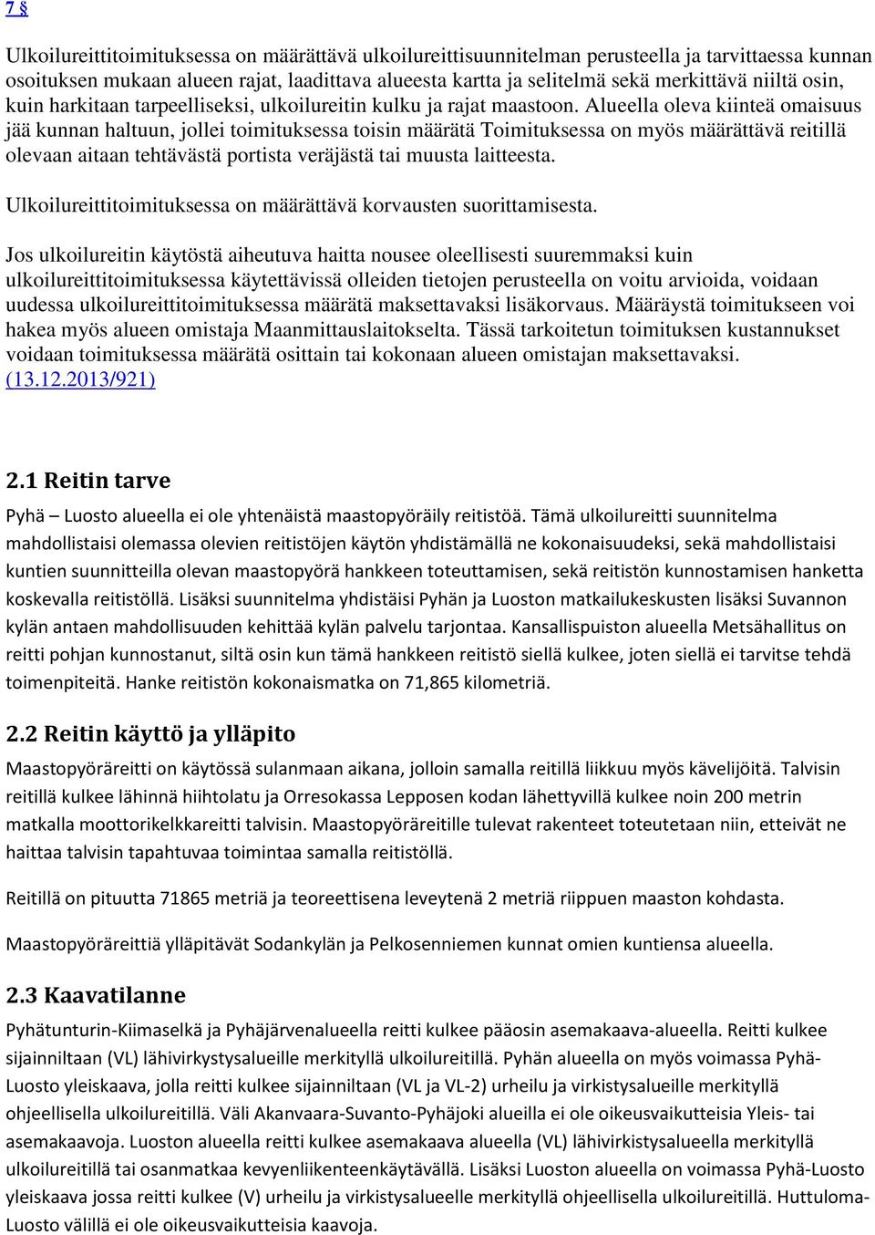 Alueella oleva kiinteä omaisuus jää kunnan haltuun, jollei toimituksessa toisin määrätä Toimituksessa on myös määrättävä reitillä olevaan aitaan tehtävästä portista veräjästä tai muusta laitteesta.