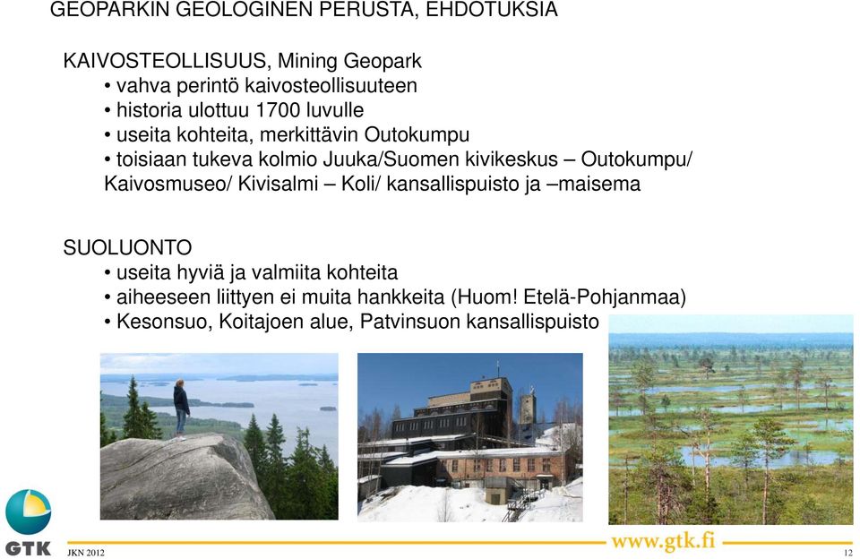 kivikeskus Outokumpu/ Kaivosmuseo/ Kivisalmi Koli/ kansallispuisto ja maisema SUOLUONTO useita hyviä ja valmiita