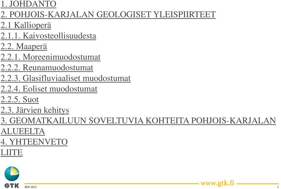 Glasifluviaaliset muodostumat 2.2.4. Eoliset muodostumat 2.2.5. Suot 2.3.