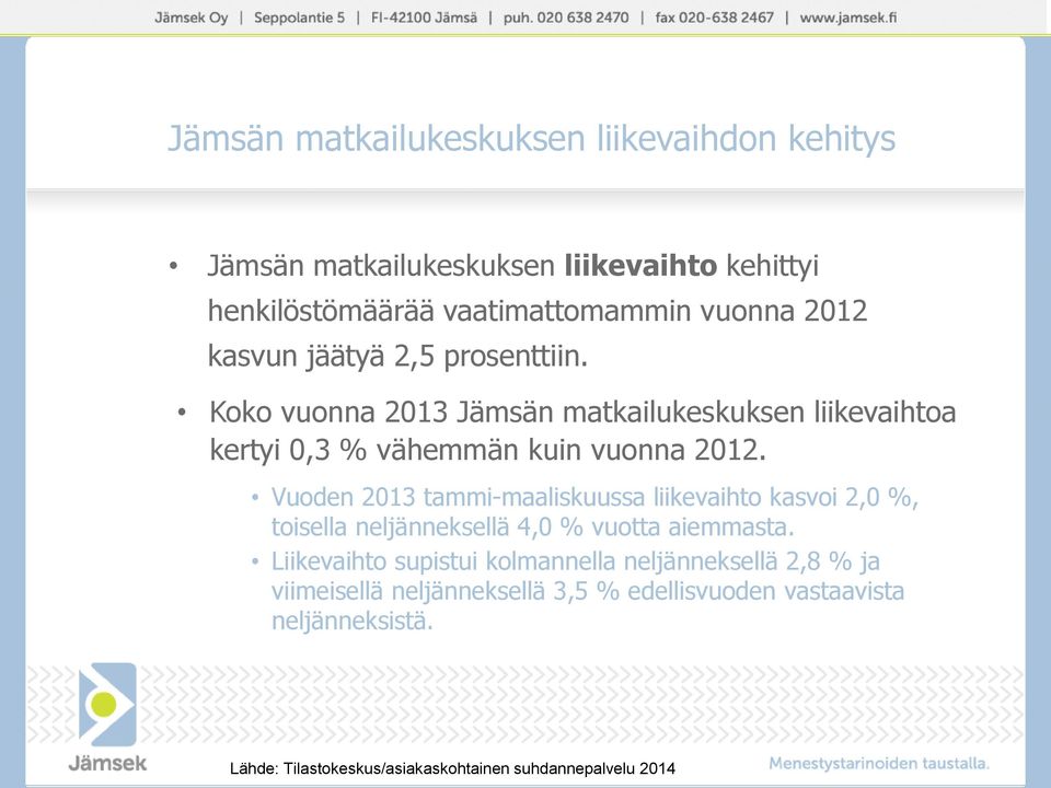 Koko vuonna 2013 Jämsän matkailukeskuksen liikevaihtoa kertyi 0,3 % vähemmän kuin vuonna 2012.