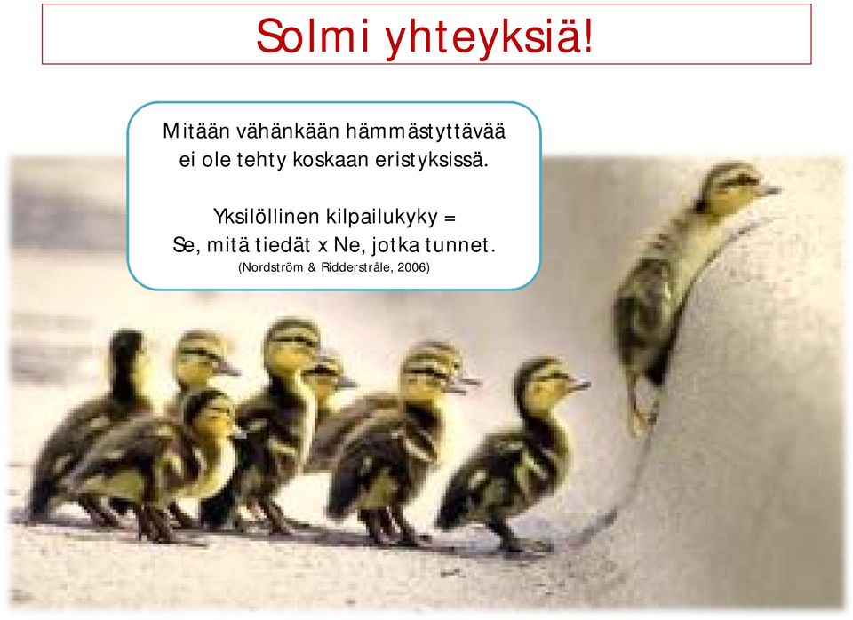 koskaan eristyksissä.