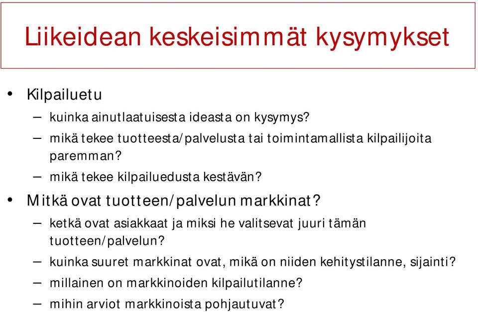 Mitkä ovat tuotteen/palvelun markkinat? ketkä ovat asiakkaat ja miksi he valitsevat juuri tämän tuotteen/palvelun?