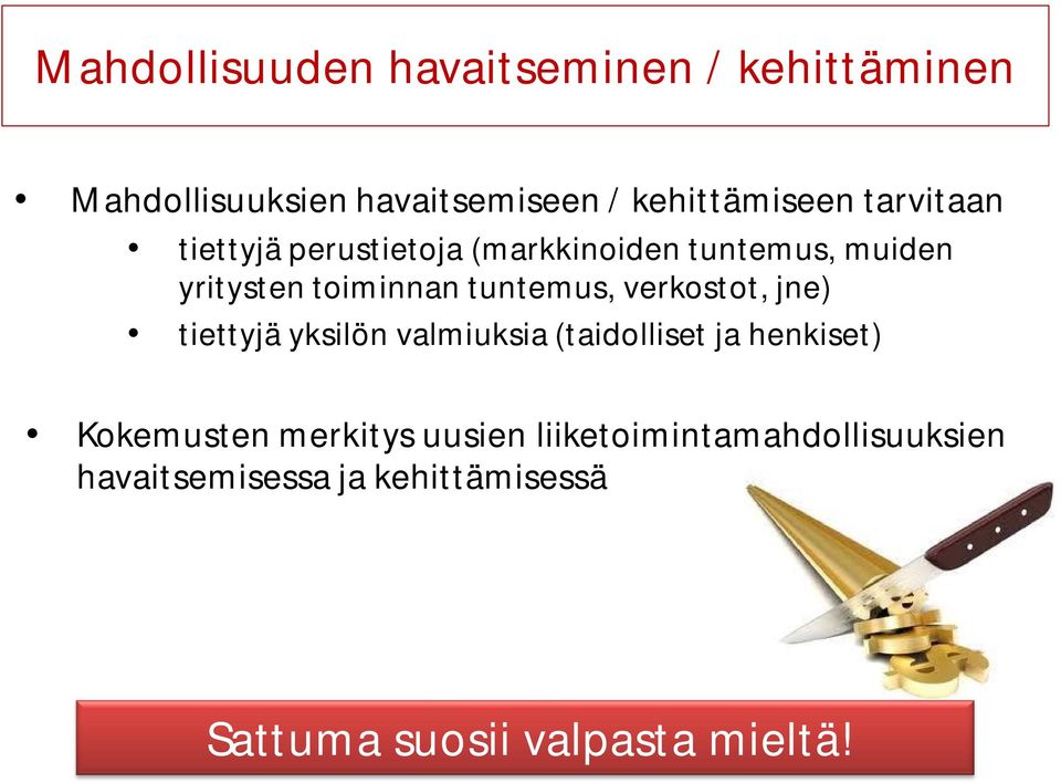 verkostot, jne) tiettyjä yksilön valmiuksia (taidolliset ja henkiset) Kokemusten merkitys