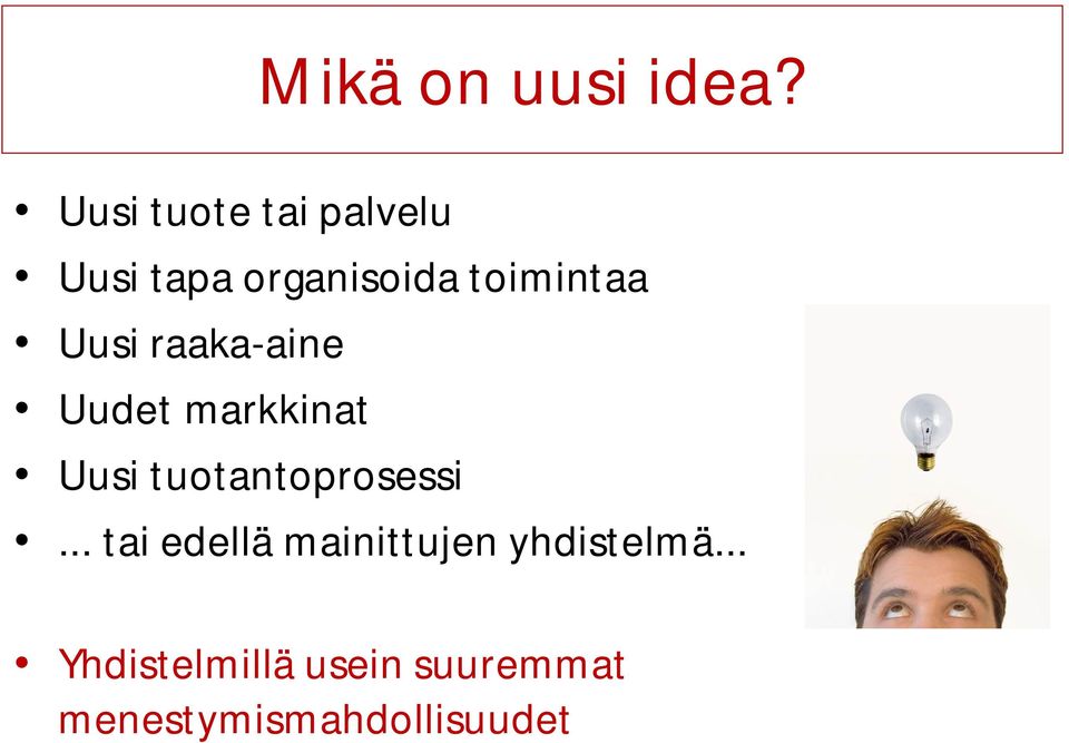 Uusi raaka-aine Uudet markkinat Uusi tuotantoprosessi.