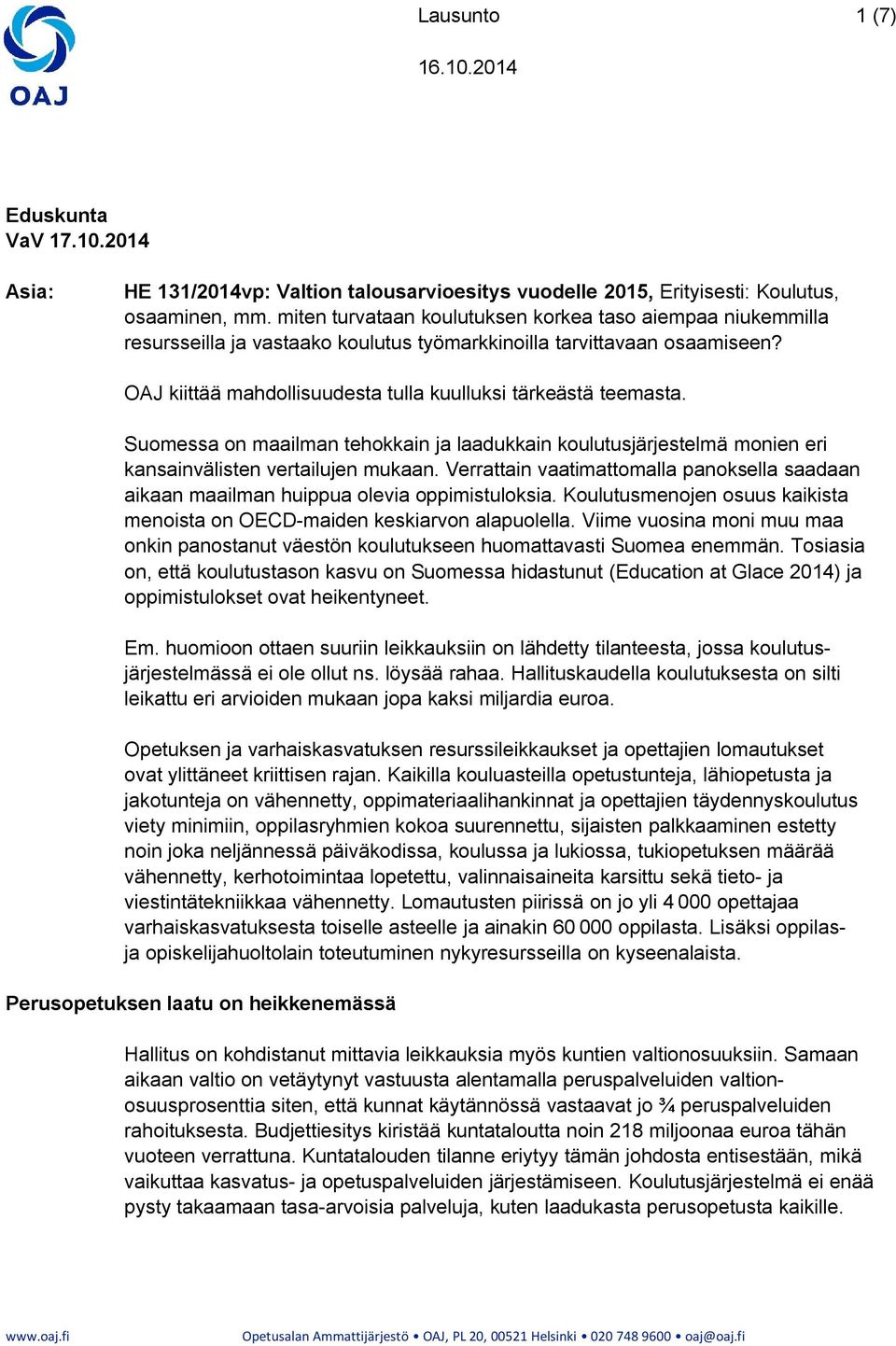 Suomessa on maailman tehokkain ja laadukkain koulutusjärjestelmä monien eri kansainvälisten vertailujen mukaan.