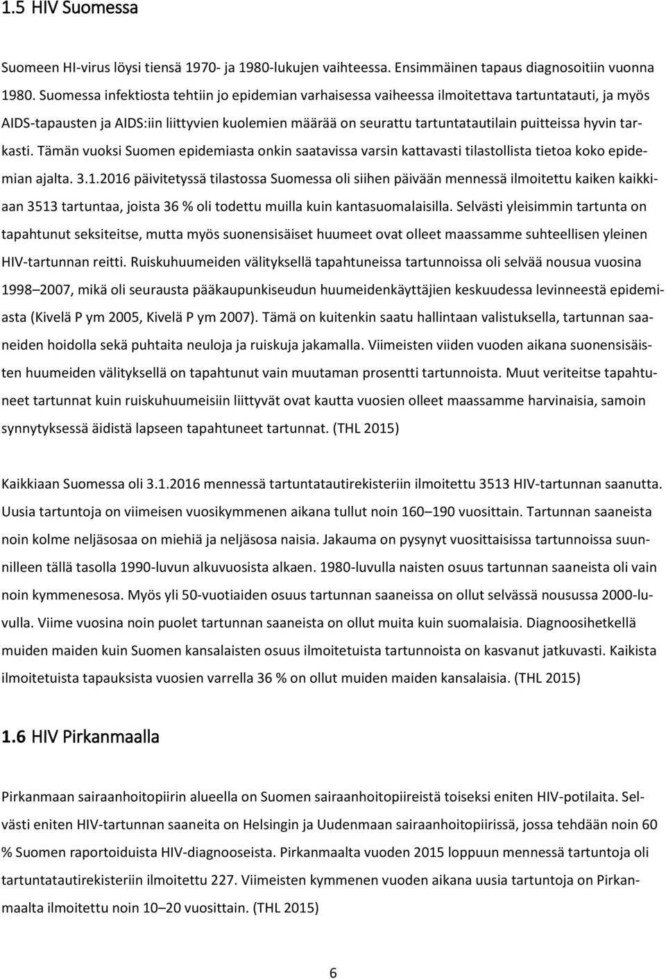 hyvin tarkasti. Tämän vuoksi Suomen epidemiasta onkin saatavissa varsin kattavasti tilastollista tietoa koko epidemian ajalta. 3.1.