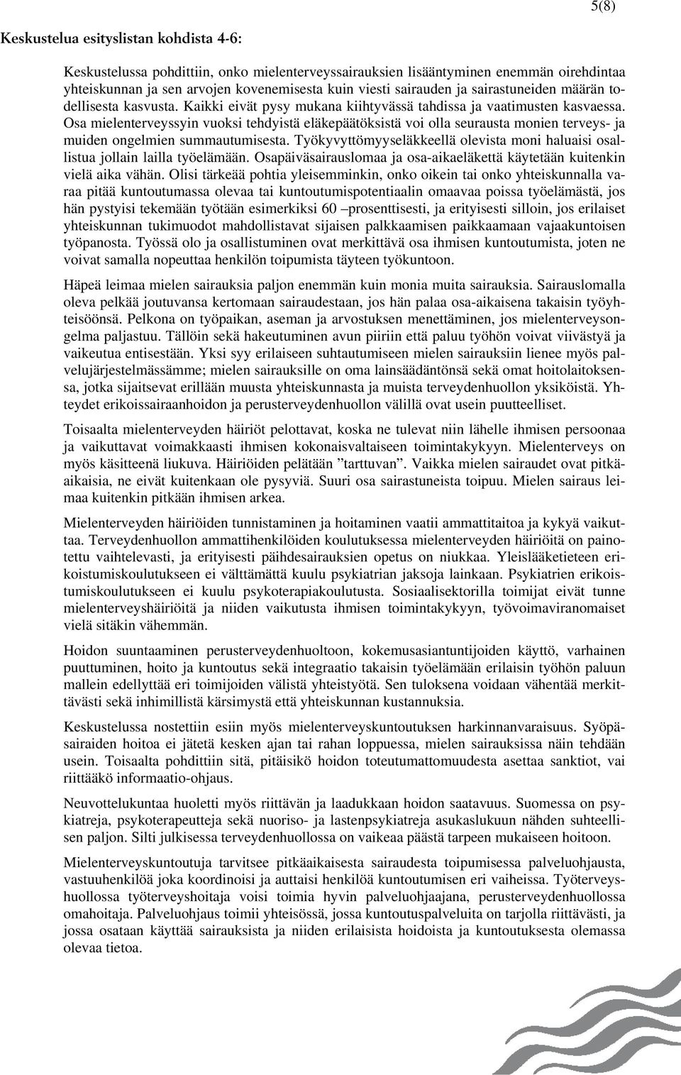 Osa mielenterveyssyin vuoksi tehdyistä eläkepäätöksistä voi olla seurausta monien terveys- ja muiden ongelmien summautumisesta.