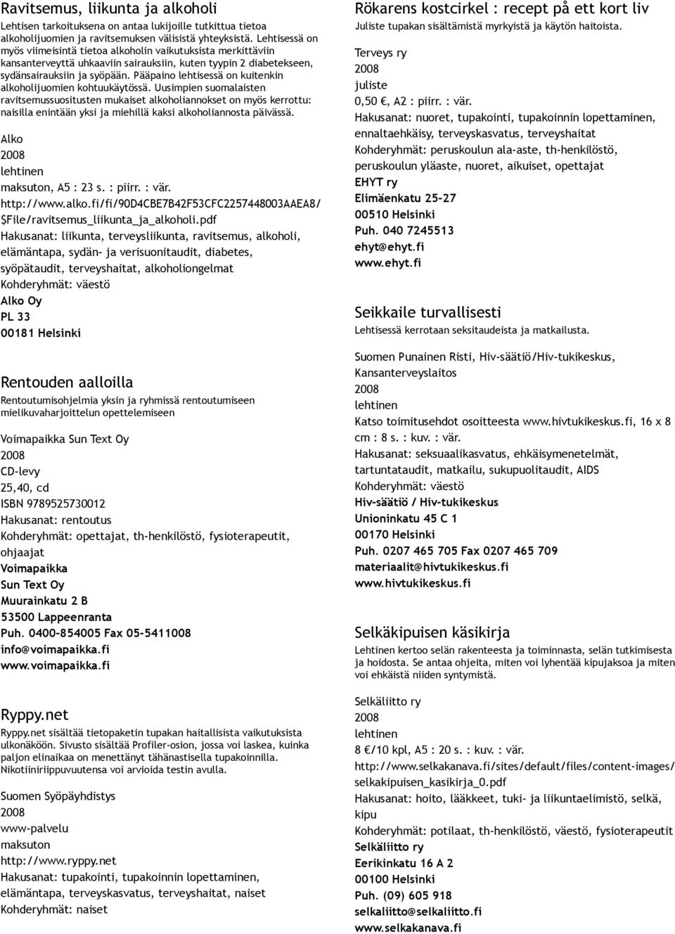 Pääpaino lehtisessä on kuitenkin alkoholijuomien kohtuukäytössä.