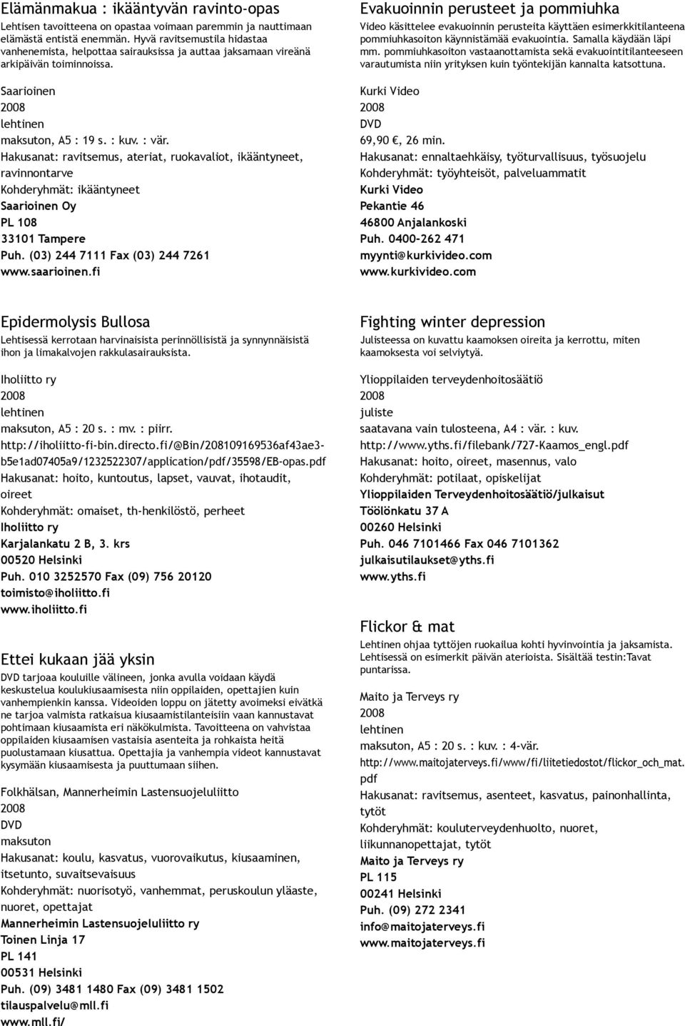Hakusanat: ravitsemus, ateriat, ruokavaliot, ikääntyneet, ravinnontarve Kohderyhmät: ikääntyneet Saarioinen Oy PL 108 33101 Tampere Puh. (03) 244 7111 Fax (03) 244 7261 www.saarioinen.