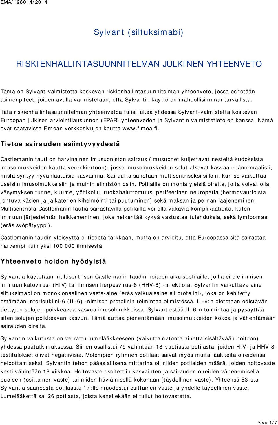 Tätä riskienhallintasuunnitelman yhteenvetoa tulisi lukea yhdessä Sylvant-valmistetta koskevan Euroopan julkisen arviointilausunnon (EPAR) yhteenvedon ja Sylvantin valmistetietojen kanssa.