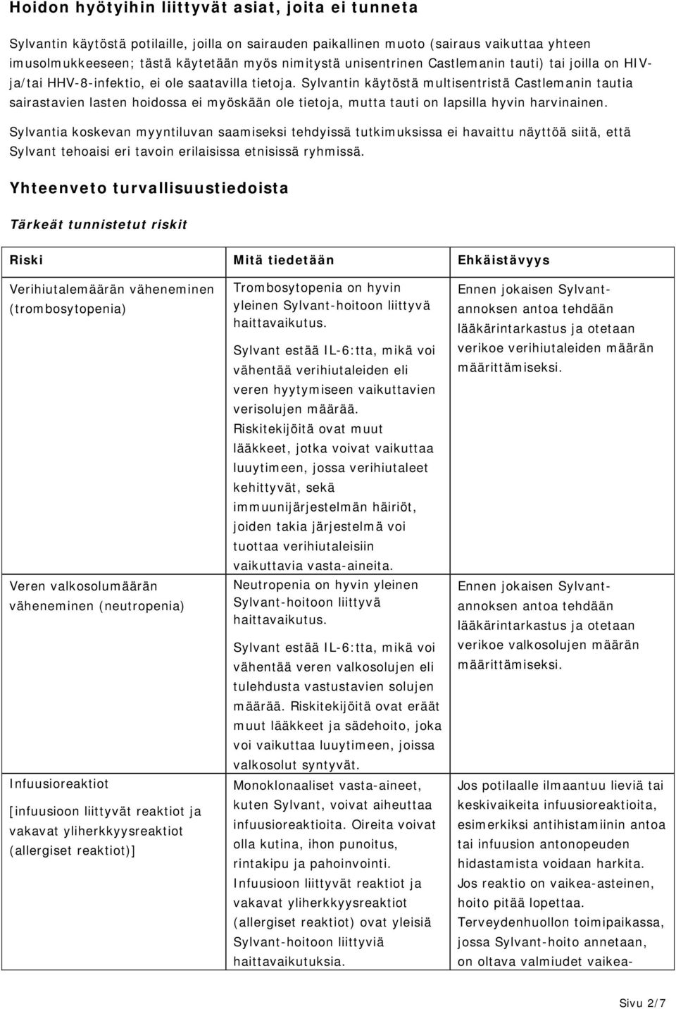 Sylvantin käytöstä multisentristä Castlemanin tautia sairastavien lasten hoidossa ei myöskään ole tietoja, mutta tauti on lapsilla hyvin harvinainen.