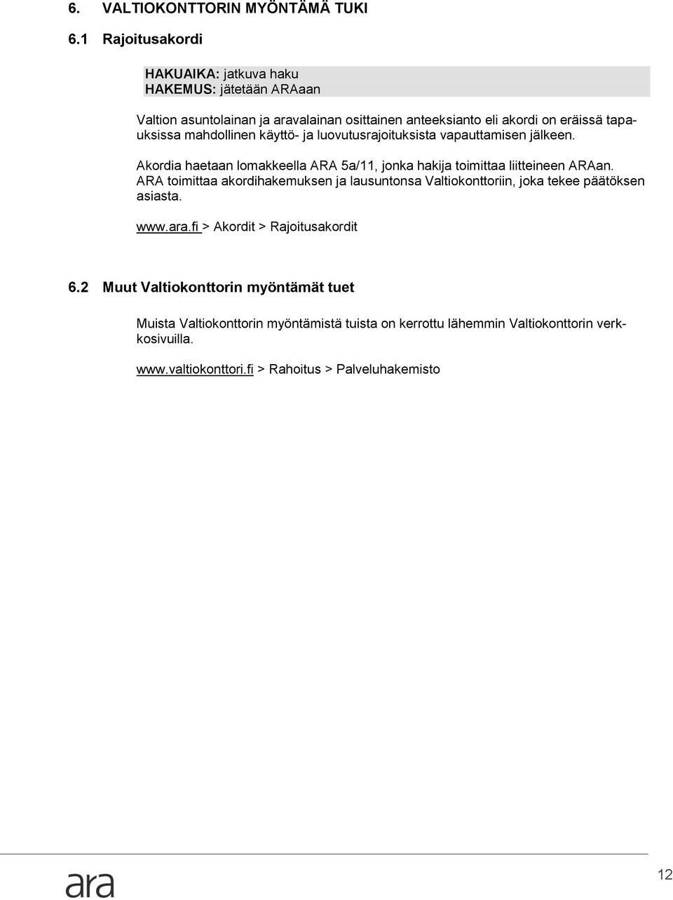 luovutusrajoituksista vapauttamisen jälkeen. Akordia haetaan lomakkeella ARA 5a/11, jonka hakija toimittaa liitteineen ARAan.