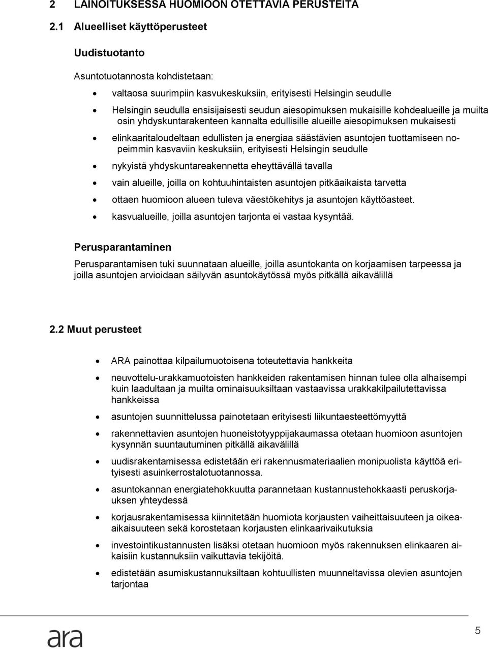 mukaisille kohdealueille ja muilta osin yhdyskuntarakenteen kannalta edullisille alueille aiesopimuksen mukaisesti elinkaaritaloudeltaan edullisten ja energiaa säästävien asuntojen tuottamiseen