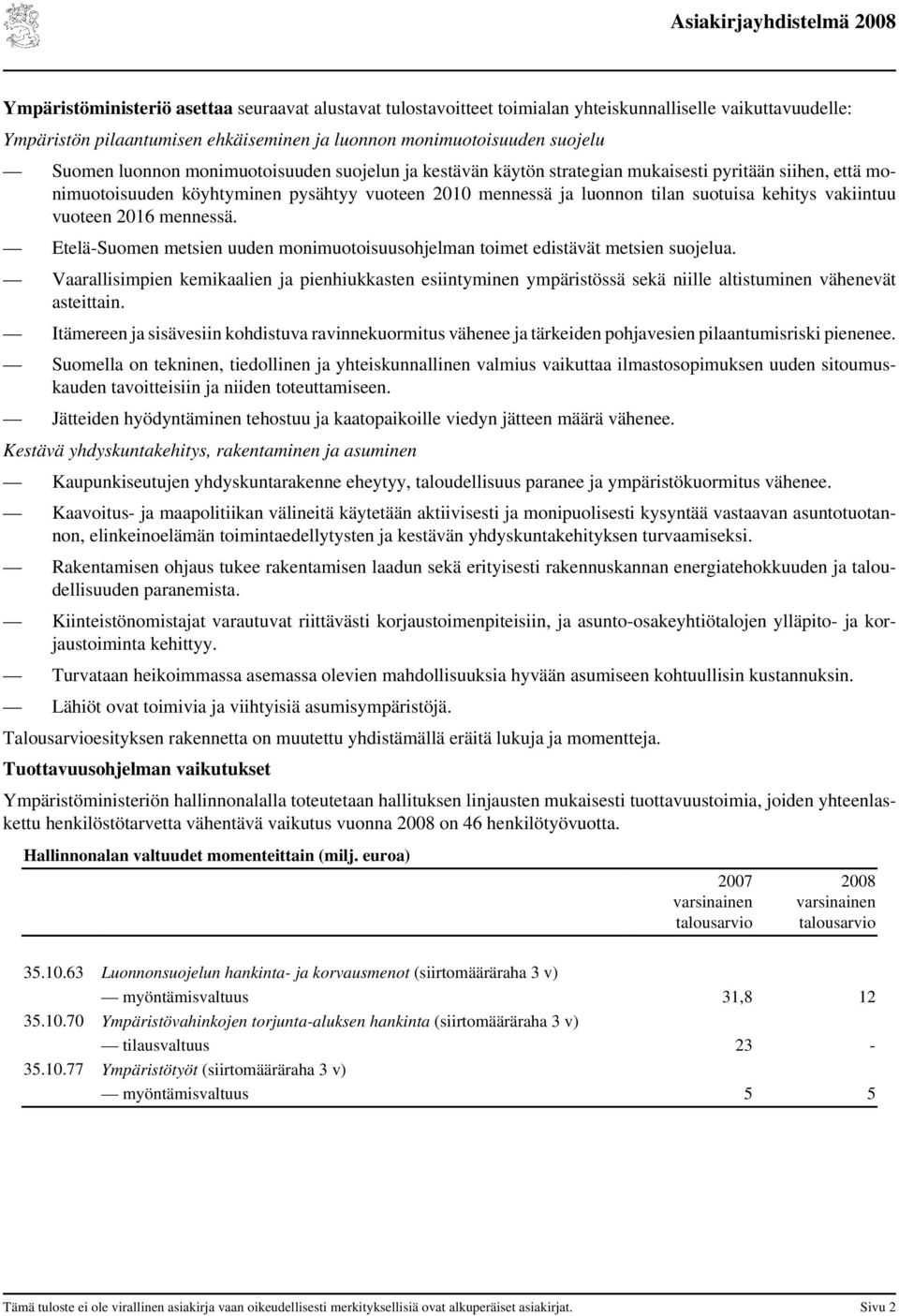 vakiintuu vuoteen 2016 mennessä. Etelä-Suomen metsien uuden monimuotoisuusohjelman toimet edistävät metsien suojelua.