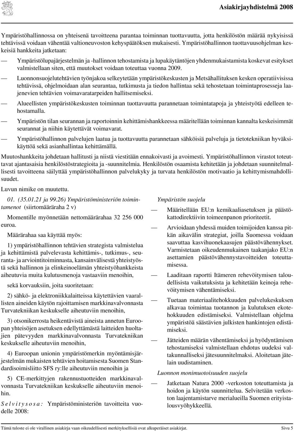 että muutokset voidaan toteuttaa vuonna 2009.