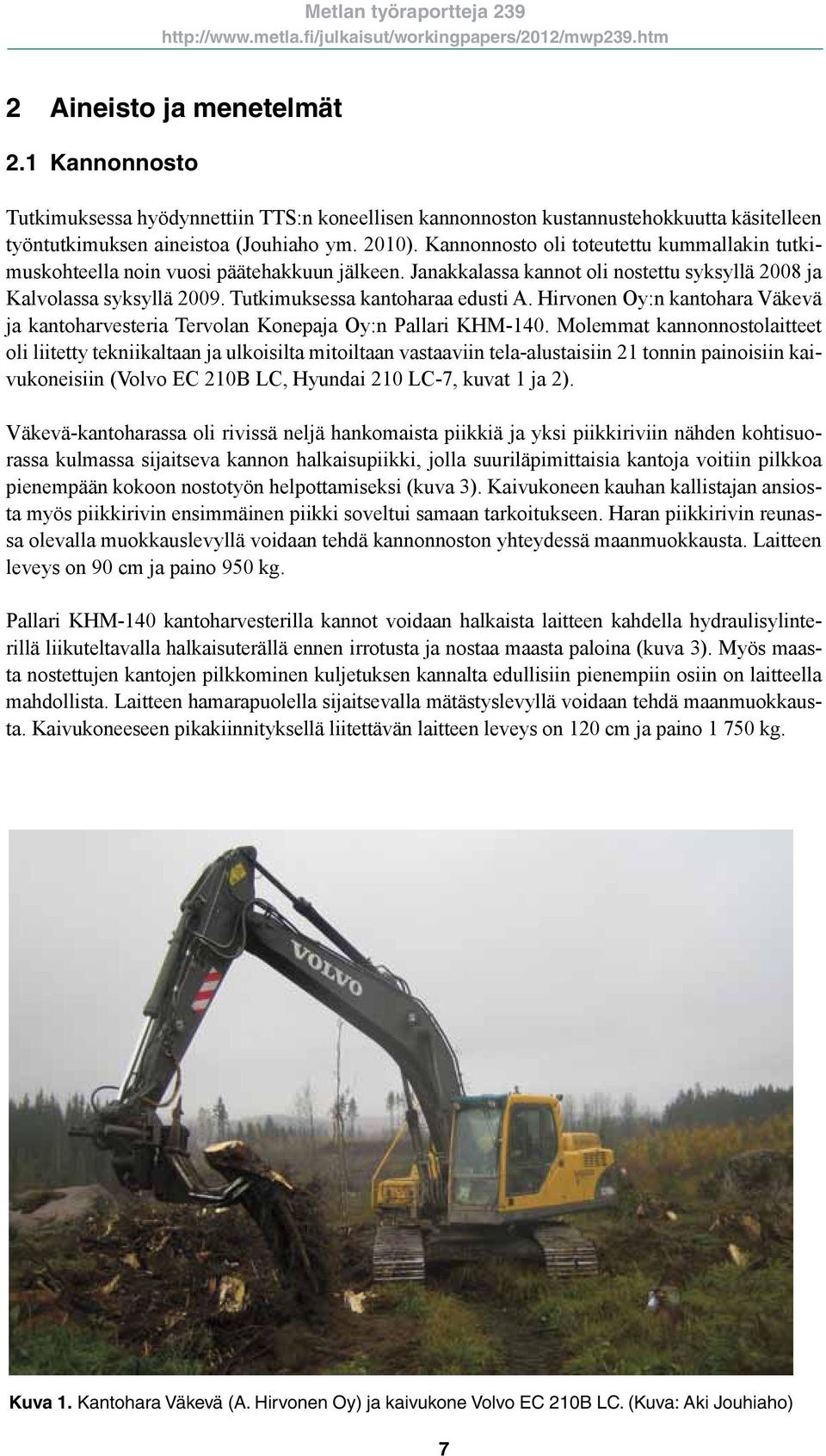 Hirvonen Oy:n kantohara Väkevä ja kantoharvesteria Tervolan Konepaja Oy:n Pallari KHM-140.