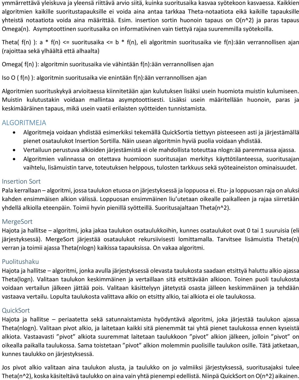 insertion sortin huonoin tapaus on O(n^2) ja paras tapaus Omega(n). Asymptoottinen suoritusaika on informatiivinen vain tiettyä rajaa suuremmilla syötekoilla.