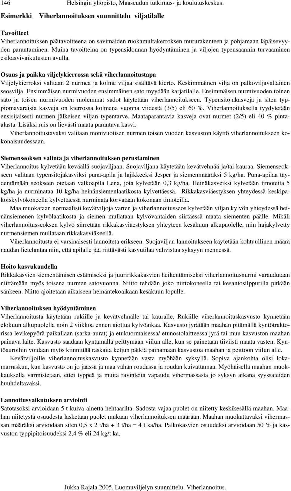 Muina tavoitteina on typensidonnan hyödyntäminen ja viljojen typensaannin turvaaminen esikasvivaikutusten avulla.