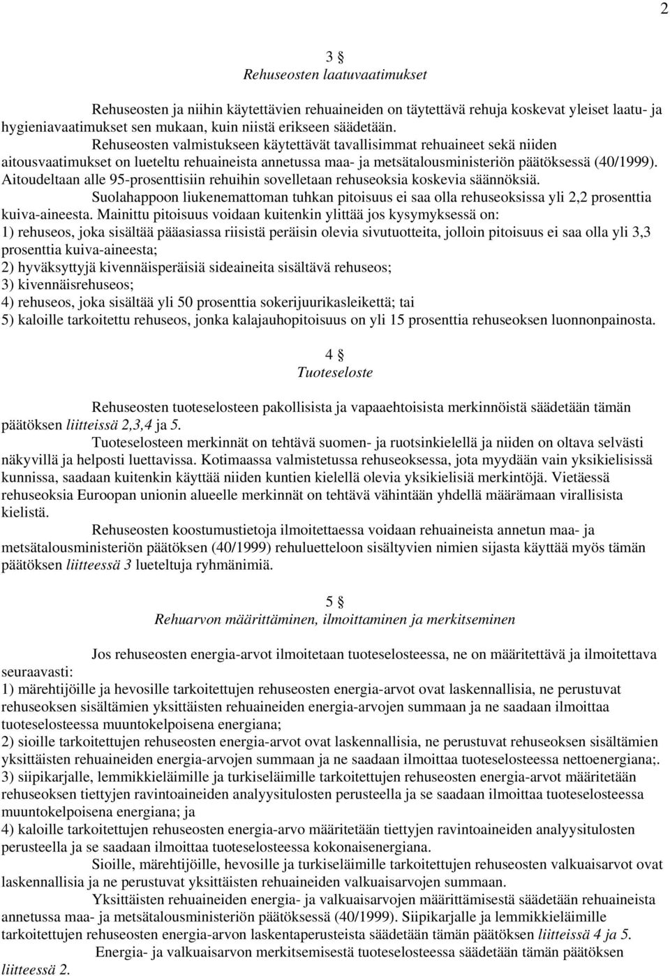 Aitoudeltaan alle 95-prosenttisiin rehuihin sovelletaan rehuseoksia koskevia säännöksiä. Suolahappoon liukenemattoman tuhkan pitoisuus ei saa olla rehuseoksissa yli 2,2 prosenttia kuiva-aineesta.