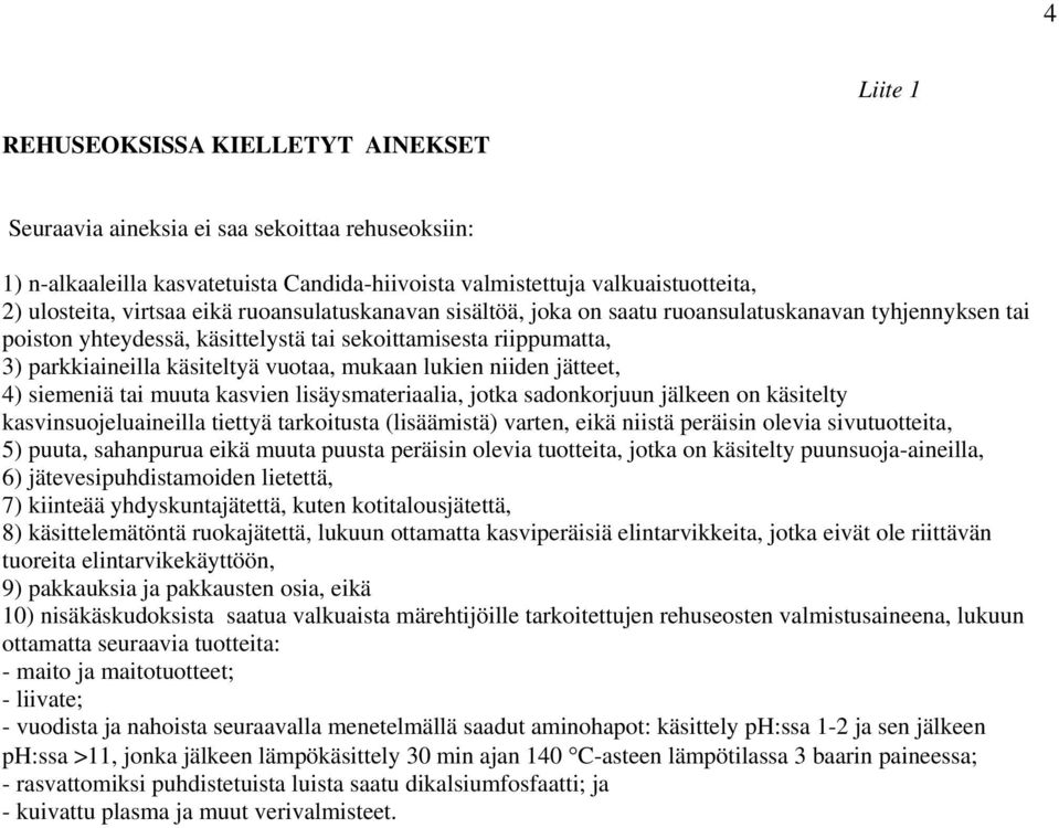 lukien niiden jätteet, 4) siemeniä tai muuta kasvien lisäysmateriaalia, jotka sadonkorjuun jälkeen on käsitelty kasvinsuojeluaineilla tiettyä tarkoitusta (lisäämistä) varten, eikä niistä peräisin