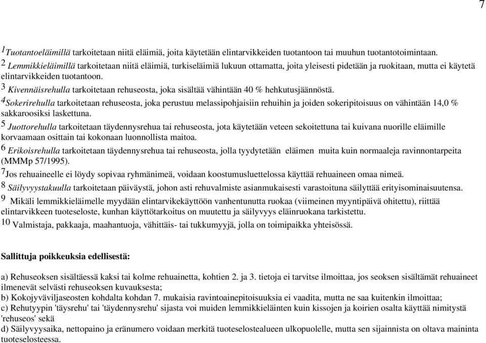 3 Kivennäisrehulla tarkoitetaan rehuseosta, joka sisältää vähintään 40 % hehkutusjäännöstä.