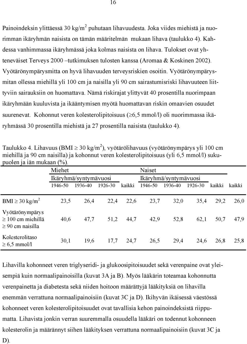 Vyötärönympärysmitta on hyvä lihavuuden terveysriskien osoitin.