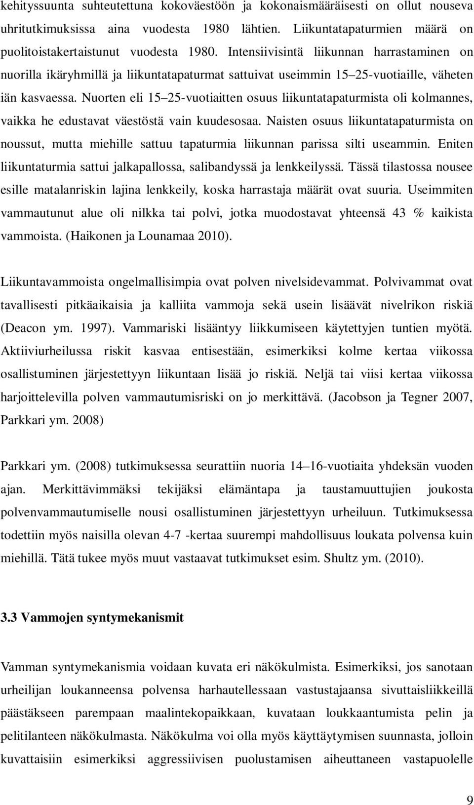 Nuorten eli 15 25-vuotiaitten osuus liikuntatapaturmista oli kolmannes, vaikka he edustavat väestöstä vain kuudesosaa.