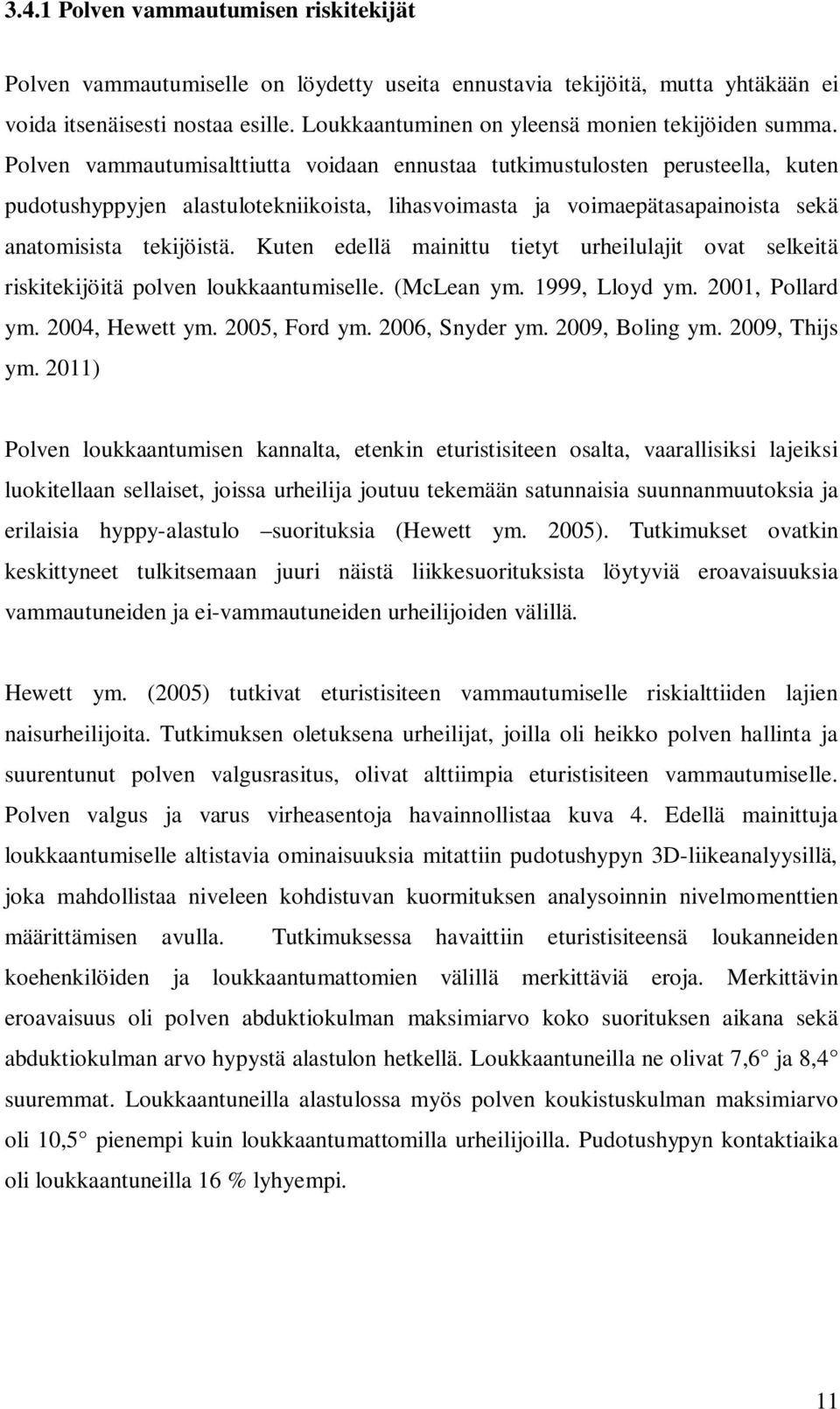 Polven vammautumisalttiutta voidaan ennustaa tutkimustulosten perusteella, kuten pudotushyppyjen alastulotekniikoista, lihasvoimasta ja voimaepätasapainoista sekä anatomisista tekijöistä.