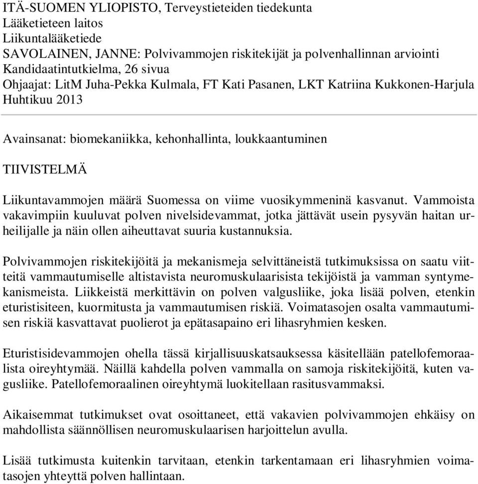 on viime vuosikymmeninä kasvanut. Vammoista vakavimpiin kuuluvat polven nivelsidevammat, jotka jättävät usein pysyvän haitan urheilijalle ja näin ollen aiheuttavat suuria kustannuksia.