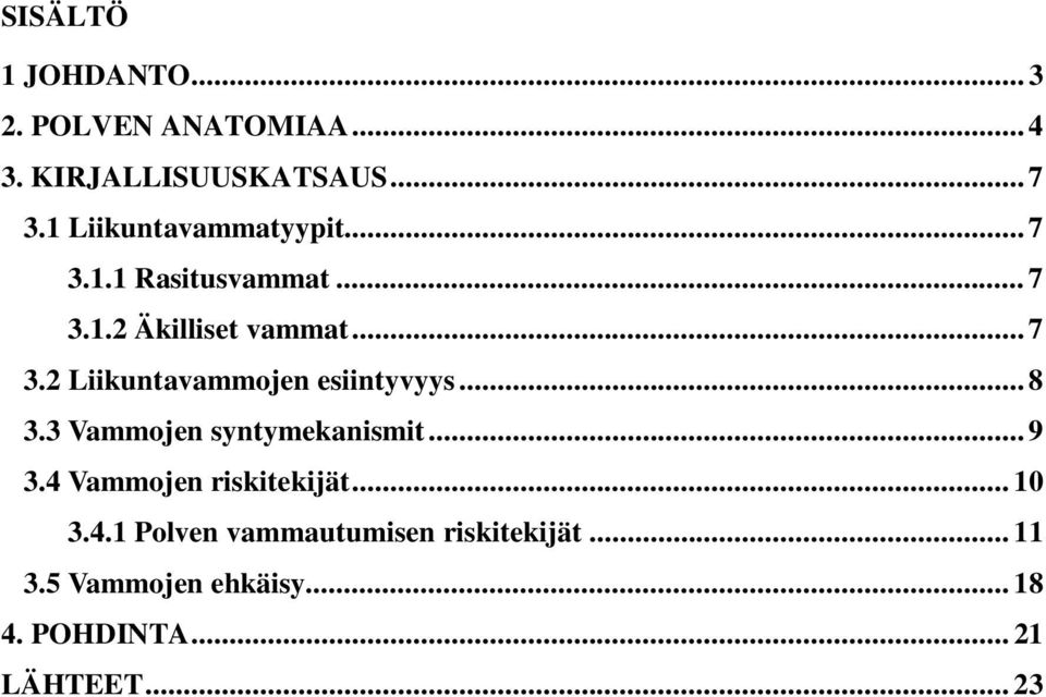 .. 8 3.3 Vammojen syntymekanismit... 9 3.4 Vammojen riskitekijät... 10 3.4.1 Polven vammautumisen riskitekijät.