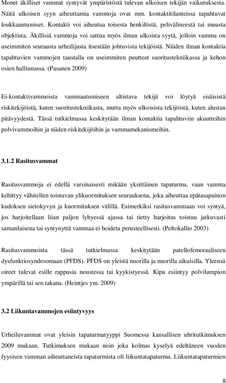 Äkillisiä vammoja voi sattua myös ilman ulkoista syytä, jolloin vamma on useimmiten seurausta urheilijasta itsestään johtuvista tekijöistä.