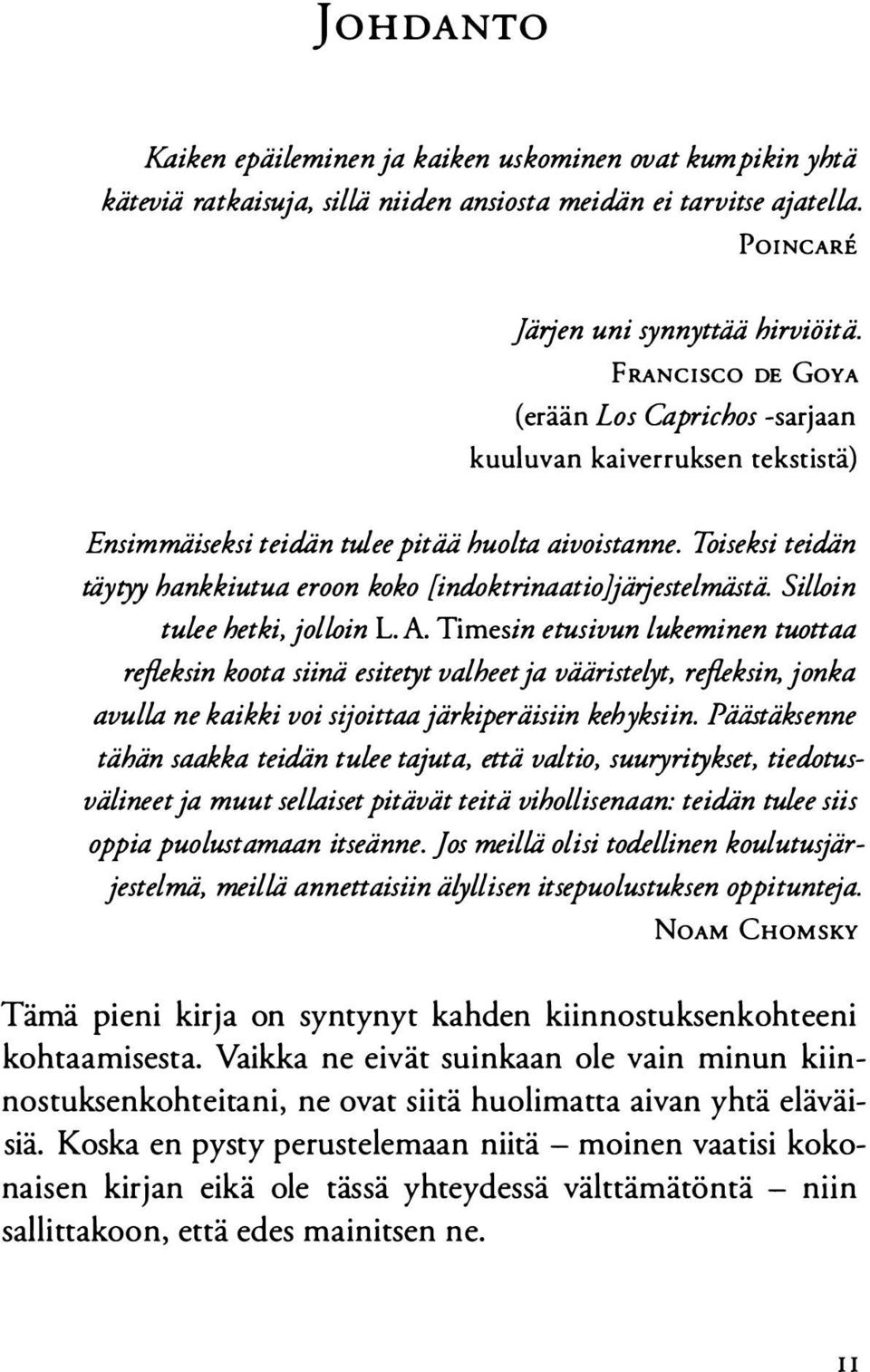 Toiseksi teidän täytyy hankkiutua eroon koko [indoktrinaatio}järjestelmästä. Silloin tulee hetki, jolloin L. A.