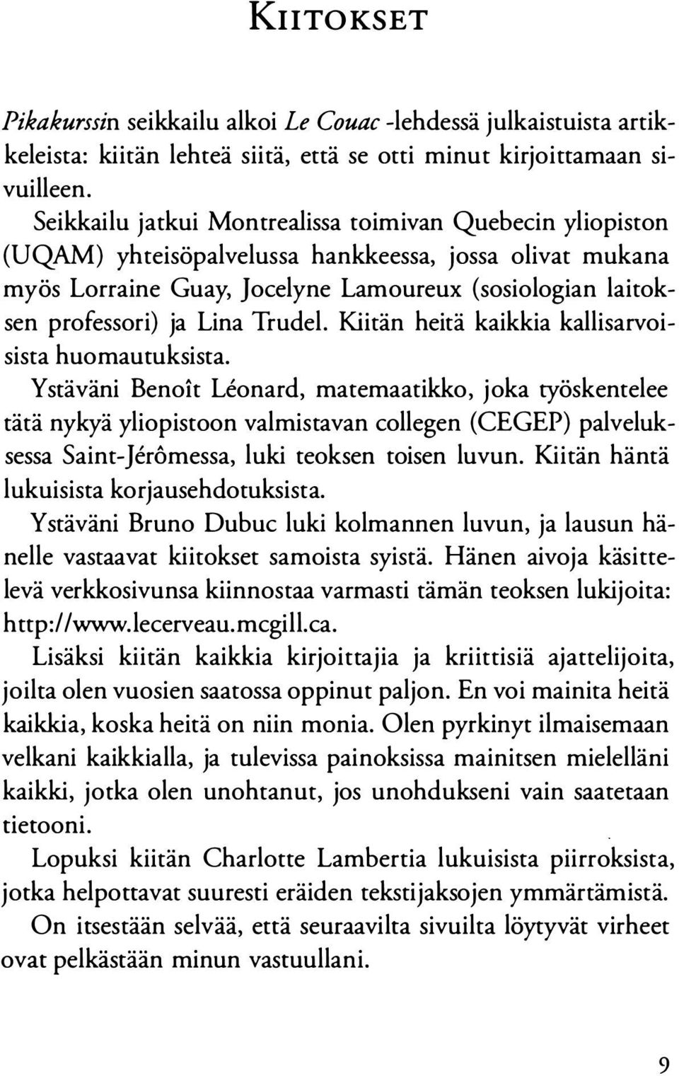 Trudel. Kiitän heitä kaikkia kallisarvoisista huomautuksista.