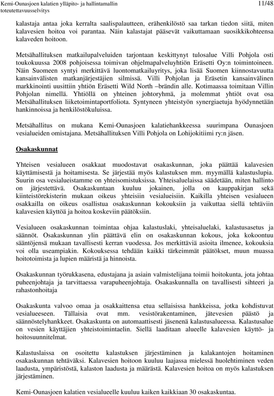 Metsähallituksen matkailupalveluiden tarjontaan keskittynyt tulosalue Villi Pohjola osti toukokuussa 2008 pohjoisessa toimivan ohjelmapalveluyhtiön Eräsetti Oy:n toimintoineen.